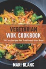 Vegetarian Wok Cookbook - Maki Blanc - 9798720644215
