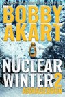 Nuclear Winter Armageddon: Post Apocalyptic Survival Thriller - Bobby Akart - 9798721848292
