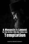 A Monastic's Lament For His Brother Who Has Fallen Into Temptation - Anna Skoubourdis ; Monaxi Agapi ; Ignatius Brianchaninov - 9798722369192
