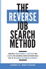 The Reverse Job Search Method: How Busy Professionals, Executives And Leaders Are Securing Career-Defining Roles Fast By Unlocking The Hidden Job Mark - James H. Whittaker - 9798725314212