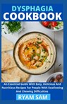 Dysphagia Cookbook: The Essential Guide With Easy, Delicious And Nutritious Recipes For People With Swallowing And Chewing Difficulties - Ryan Sam - 9798725876963