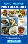Autoimmune Protocol Diet: An Ultimate Guide With Easy, Quick And Nourishing Recipes For Managing Chronic Illness And Hashimato's Disease - Ryan Sam - 9798727059395