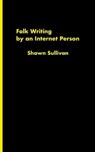 Folk Writing by an Internet Person - SULLIVAN,  Shawn - 9798728095422