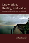 Knowledge, Reality, and Value - Michael Huemer - 9798729007028