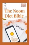 The Noom Diet Bible: Healthy And Delicious Recipes Inspired From Noom Diet With Quickstart Guide - BROWN,  Joseph E. - 9798729451128