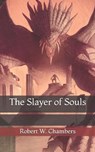 The Slayer of Souls - CHAMBERS,  Robert W - 9798729579532