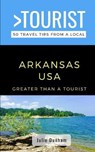 Greater Than a Tourist-Arkansas USA: 50 Travel Tips from a Local - Julie Dunham - 9798730828674