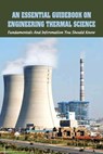 An Essential Guidebook On Engineering Thermal Science: Fundamentals And Information You Should Know: Thermodynamics Book For Chemical Engineering - Maybell Nogoda - 9798732095944