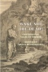 Wake Not the Dead! - Ernst Raupach ; Ludwig Tieck ; Emile Erckmann - 9798734684313