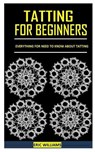 Tatting for Beginners: Everything for Need to Know About Tatting - WILLIAMS,  Eric - 9798735307723