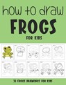 How to Draw Frogs for Kids - Sonia Rai - 9798735481980