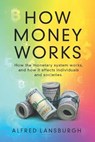 How money works - Alfred Lansburgh - 9798735912255
