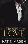 The Trouble With Love - Kat T Masen - 9798736615964