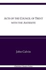 Acts of the Council of Trent with the Antidote - CALVIN,  John - 9798738176968