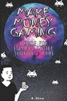 Make Money Gaming: A Guide For Esports, Twitch, Youtube & More - Adam Shaw - 9798741079454
