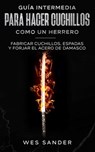 Bladesmithing - Wes Sander - 9798741781807