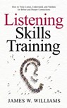 Listening Skills Training - James W Williams - 9798745434365