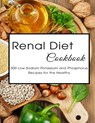 Renal Diet Cookbook: 300 Low Sodium Potassium and Phosphorus Recipes for the Healthy - Shawn Eric Allen - 9798748529372