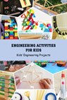 Engineering Activities for Kids: Kids' Engineering Projects: Science Book for Kids - Angela Johnson - 9798748956925