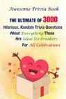 Awesome Trivia Book: The Ultimate Of 3000 Hilarious, Random Trivia Questions About Everything Those Are Ideal Ice-breakers For All Celebrations - Michael E. Brooks - 9798749754476