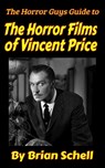 The Horror Guys Guide To The Horror Films of Vincent Price - Brian Schell - 9798756787702