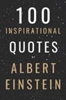 100 Inspirational Quotes By Albert Einstein That Will Change Your Life And Set You Up For Success - David Smith - 9798759434184