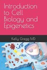 Introduction to Cell Biology and Epigenetics - Kelly Gregg - 9798759790648