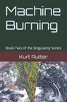 Machine Burning - RUTTER,  Kurt - 9798761718401