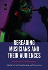 Rereading Musicians and Their Audiences - Dr. Tom (Associate Professor Attah ; Dr. Kirsty (Associate Dean: Research and Innovation Fairclough ; Dr. Christian (Reader in Popular Music Lloyd - 9798765108413