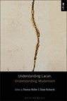 Understanding Lacan, Understanding Modernism - Dr. Thomas (University College Dublin Waller ; Dr Sinan (King's College London Richards ; Professor S. E. (Florida State University Gontarski - 9798765114896