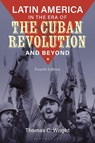 Latin America in the Era of the Cuban Revolution and Beyond - Thomas C. (University of Nevada-Las Vegas Wright - 9798765131022