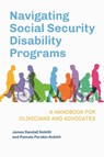 Navigating Social Security Disability Programs: A Handbook for Clinicians and Advocates - James Randall Noblitt - 9798765136645