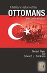 A Military History of the Ottomans: From Osman to Atatürk - Mesut Uyar - 9798765140796