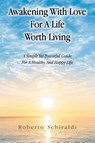 Awakening With Love For A Life Worth Living - Roberto Schiraldi - 9798765259238