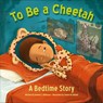 To Be a Cheetah: A Bedtime Story - Joanne C. Hillhouse - 9798765407127