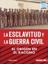 La Esclavitud Y La Guerra Civil (Slavery and the Civil War): El Origen En El Racismo (Rooted in Racism) - Elliott Smith - 9798765607619