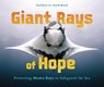 Giant Rays of Hope: Protecting Manta Rays to Safeguard the Sea - Patricia Newman - 9798765607992