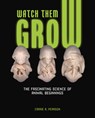 Watch Them Grow: The Fascinating Science of Animal Beginnings - Carrie A. Pearson - 9798765627464