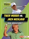 Tiger Woods vs. Jack Nicklaus: Who Would Win? - K. C. Kelley - 9798765628157