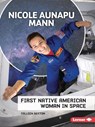 Nicole Aunapu Mann: First Native American Woman in Space - Colleen Sexton - 9798765628720