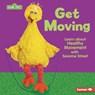 Get Moving: Learn about Healthy Movement with Sesame Street (R) - Whitney Sanderson - 9798765643709