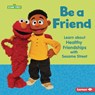 Be a Friend: Learn about Healthy Friendships with Sesame Street (R) - Whitney Sanderson - 9798765643730