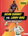 Kevin Durant vs. Larry Bird: Who Would Win? - Margaret J. Goldstein - 9798765648247