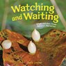 Watching and Waiting: What Hatches from Nature's Nurseries - Sara Levine - 9798765648940