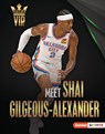 Meet Shai Gilgeous-Alexander: Oklahoma City Thunder Superstar - Margaret J. Goldstein - 9798765649299