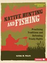 Native Hunting and Fishing: Practicing Traditions and Defending Treaty Rights - Katrina M. Phillips - 9798765661697