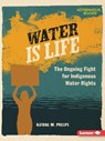 Water Is Life: The Ongoing Fight for Indigenous Water Rights - Katrina M. Phillips - 9798765661727