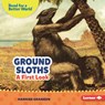 Ground Sloths: A First Look - Hannah Gramson - 9798765669044