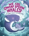 We Are Dwarf Sperm Whales!: A Graphic Guide to Cetaceans - Anne Lambelet - 9798765685471