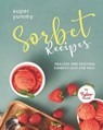 Yummy Sorbet Recipes - SWEET,  Tyler - 9798771648521